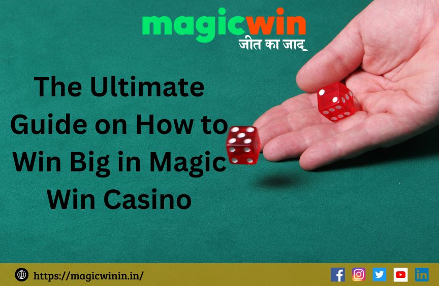 The Ultimate Guide on How to Win Big in Magic Win Casino