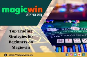 Read more about the article Top Trading Strategies for Beginners on Magicwin